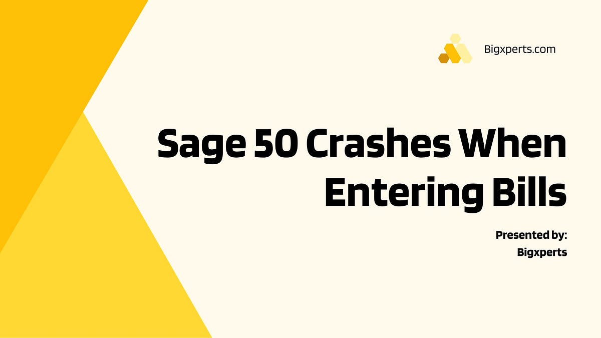 Sage 50 Crashes When Entering Bills Causes, Solutions, and Prevention