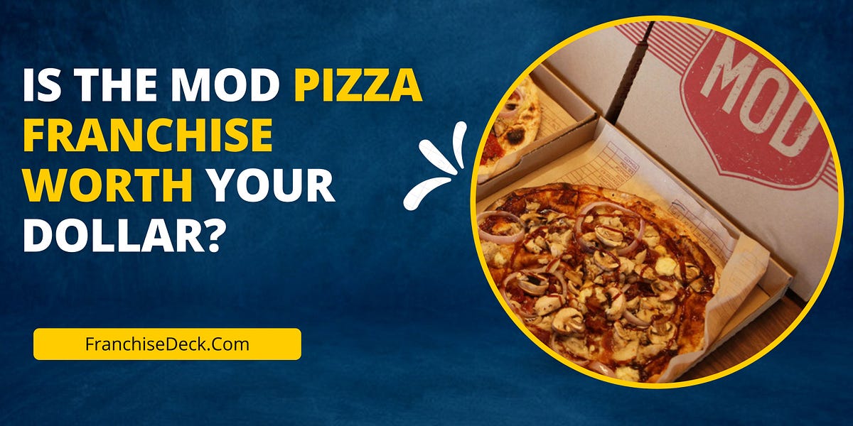 Is the Mod pizza franchise worth your Dollar? by Franchisedeck Medium