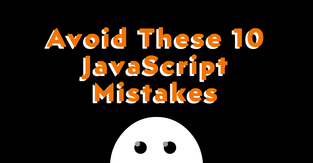 10 JavaScript Mistakes Even Senior Developers Make (and How to Avoid ...