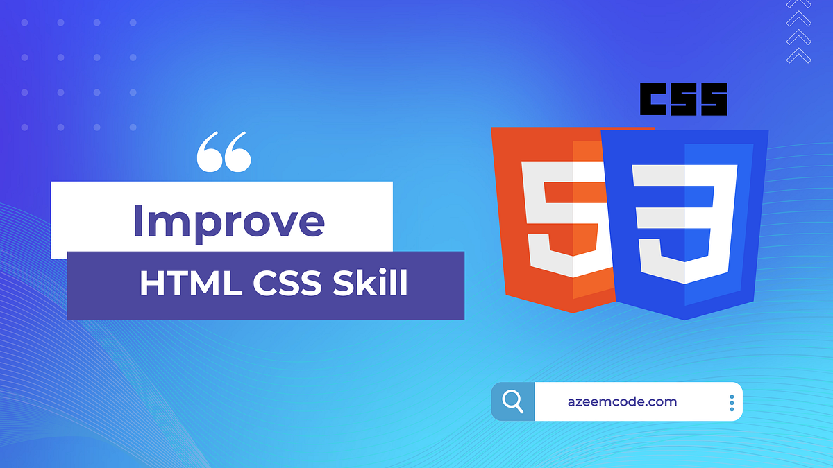 Improve Your HTML and CSS Skills. HTML and CSS are the building blocks ...