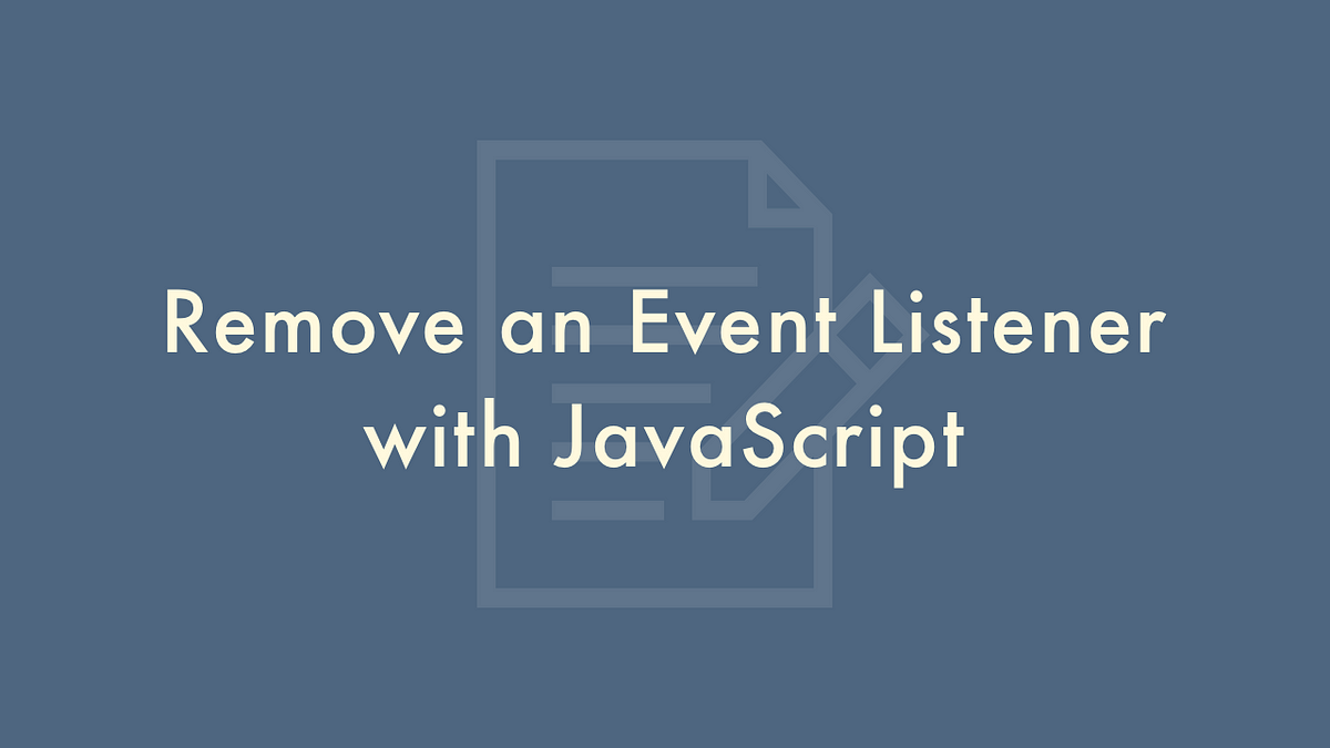 3 Effective Ways to Remove Event Listeners in JavaScript | by Ghulam ...