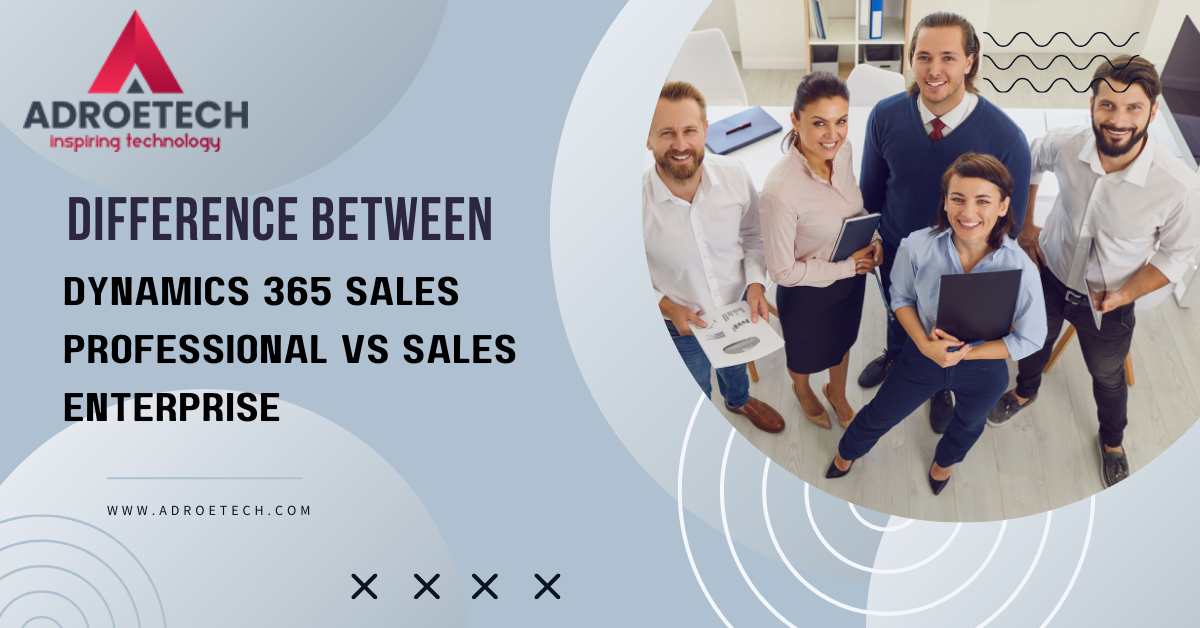 Difference Between Dynamics 365 Sales Professional vs Sales Enterprise