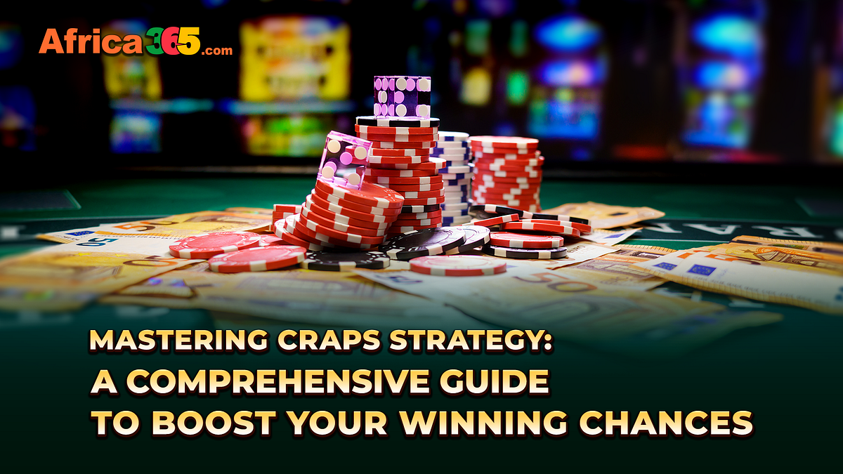 Mastering Craps Strategy A Comprehensive Guide to Boost Your Winning