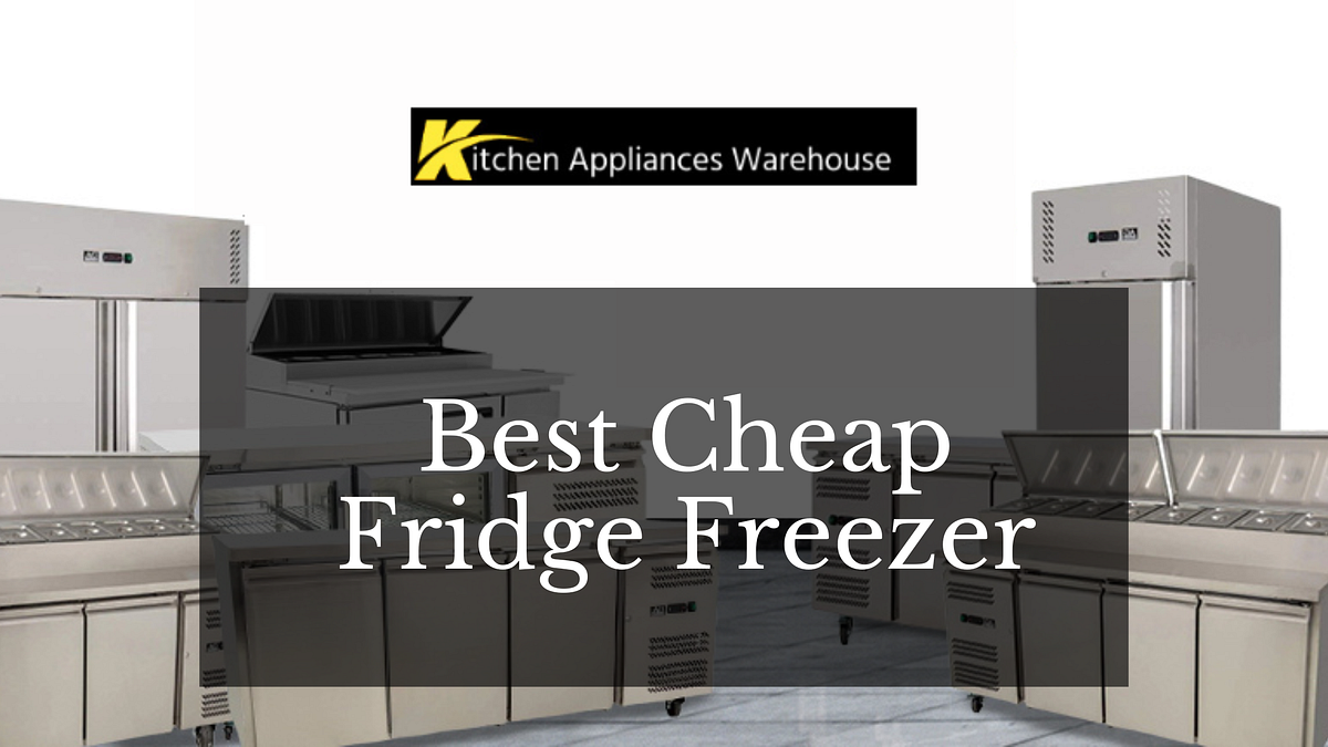 Exposing the Best Cheap Fridge Freezer for Restaurants by KitchenAppliancesWarehouse Medium