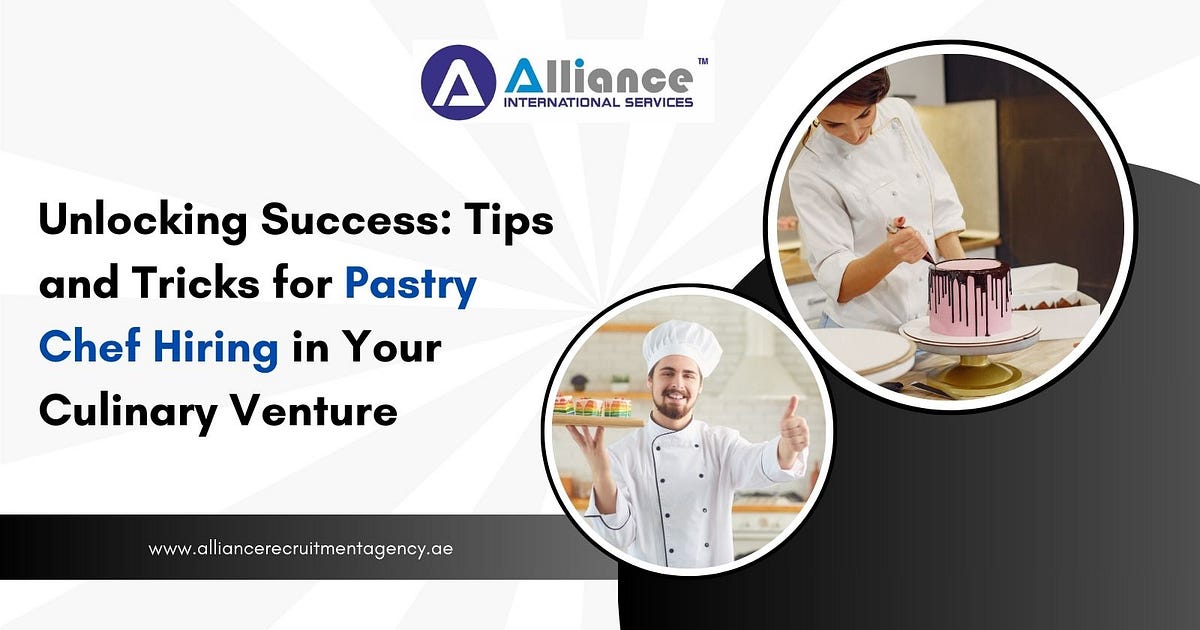 Unlocking Success Tips and Tricks for Pastry Chef Hiring in Your