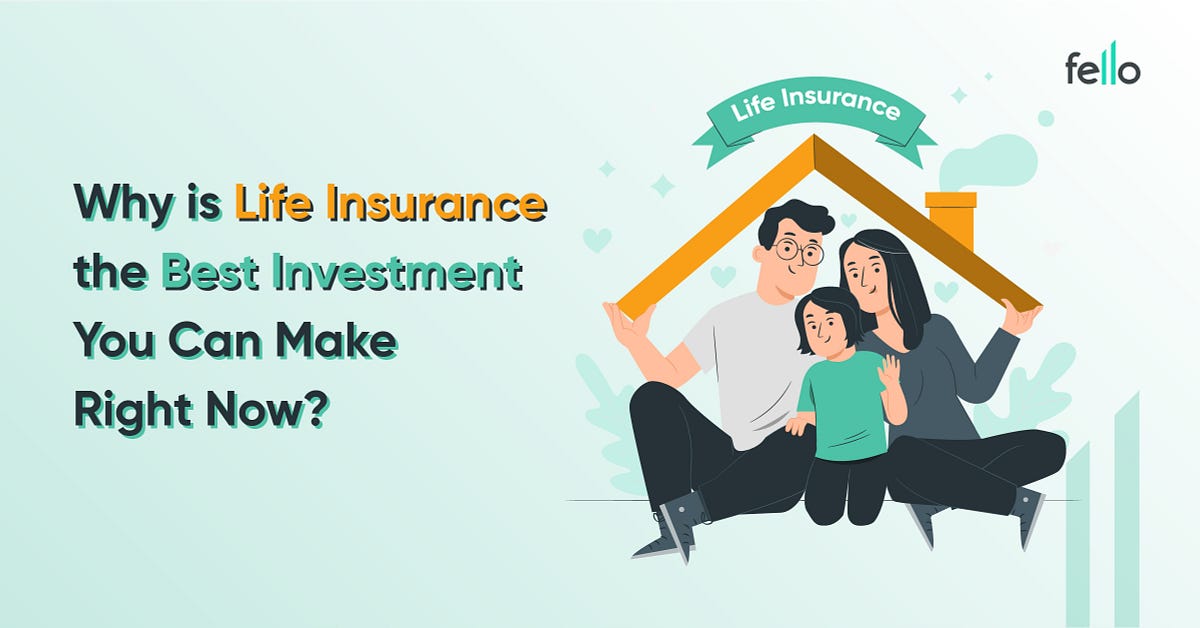 Why is Life Insurance the Best Investment You Can Make Right Now? | by ...