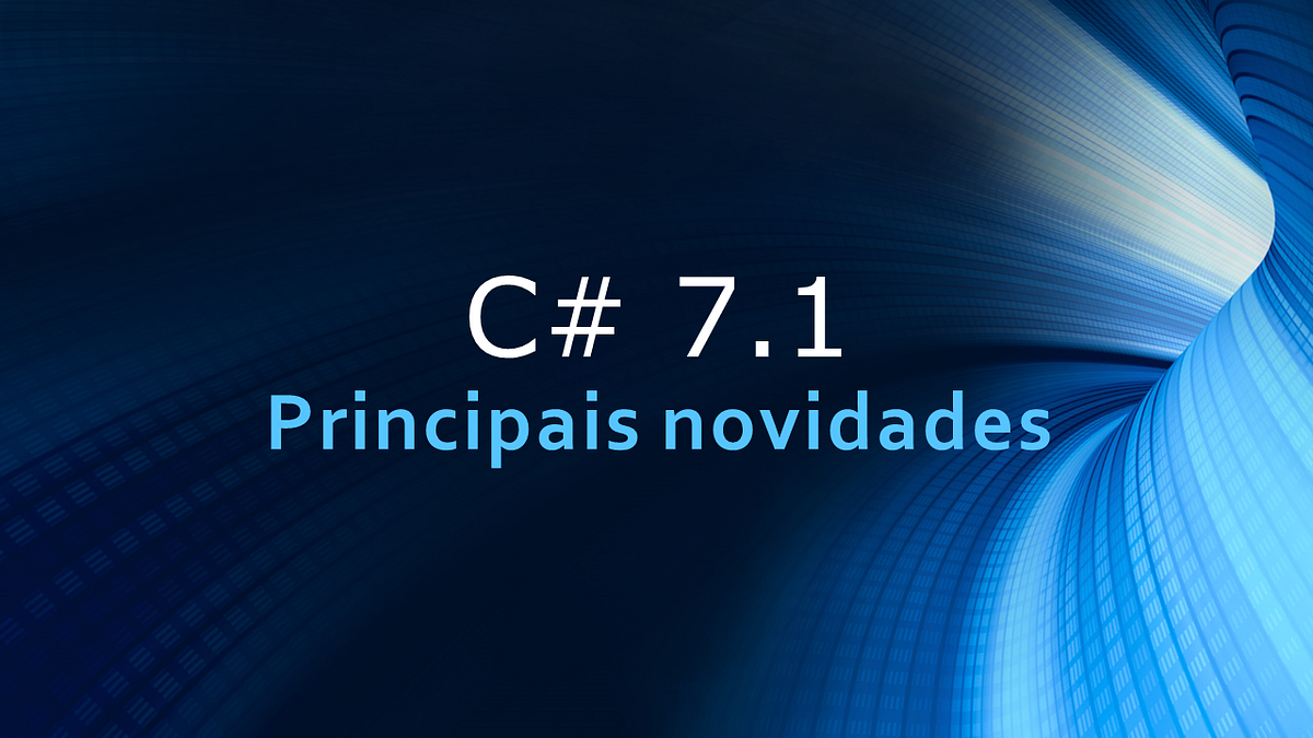 Novidades do C# 7.1. O objetivo deste artigo é apresentar as… | by ...