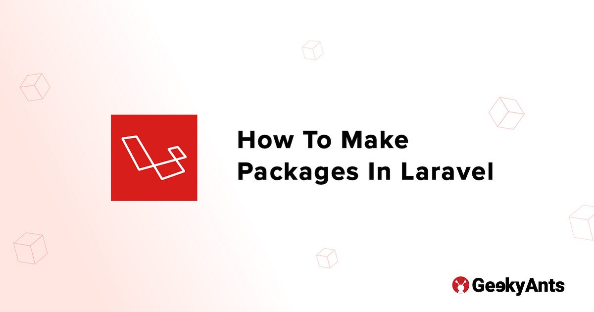 How To Make Packages In Laravel. An introduction to packages and how to ...
