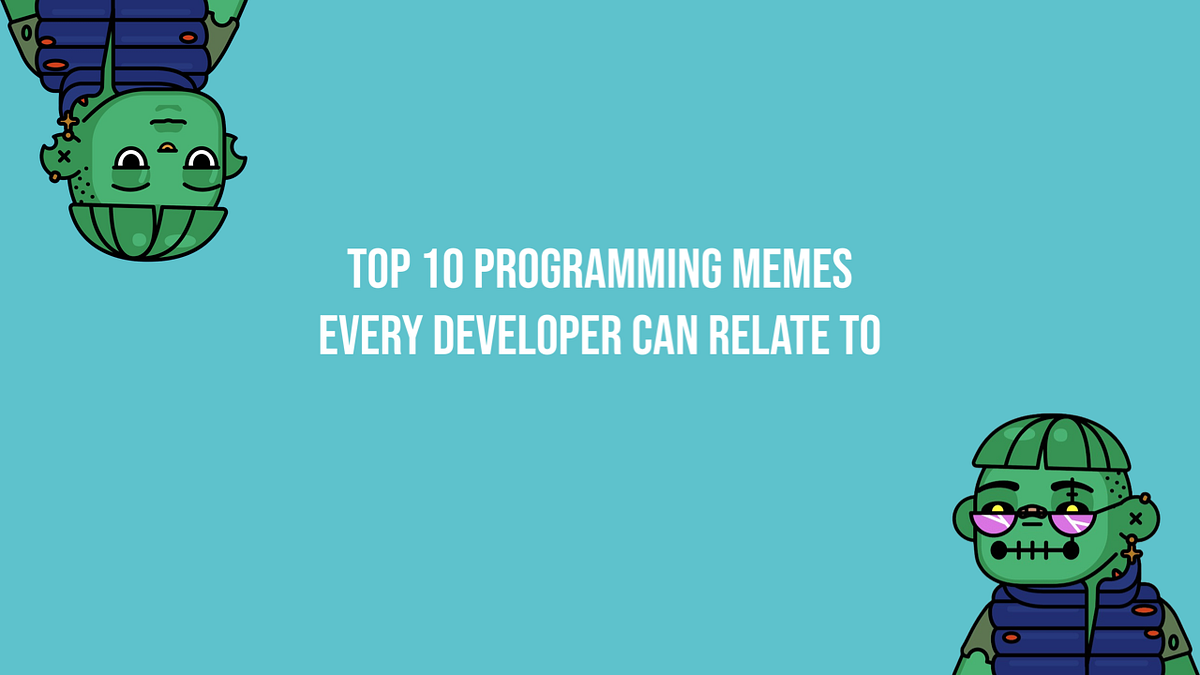 Top 10 Programming Memes Every Developer Can Relate To | by daboigbae ...