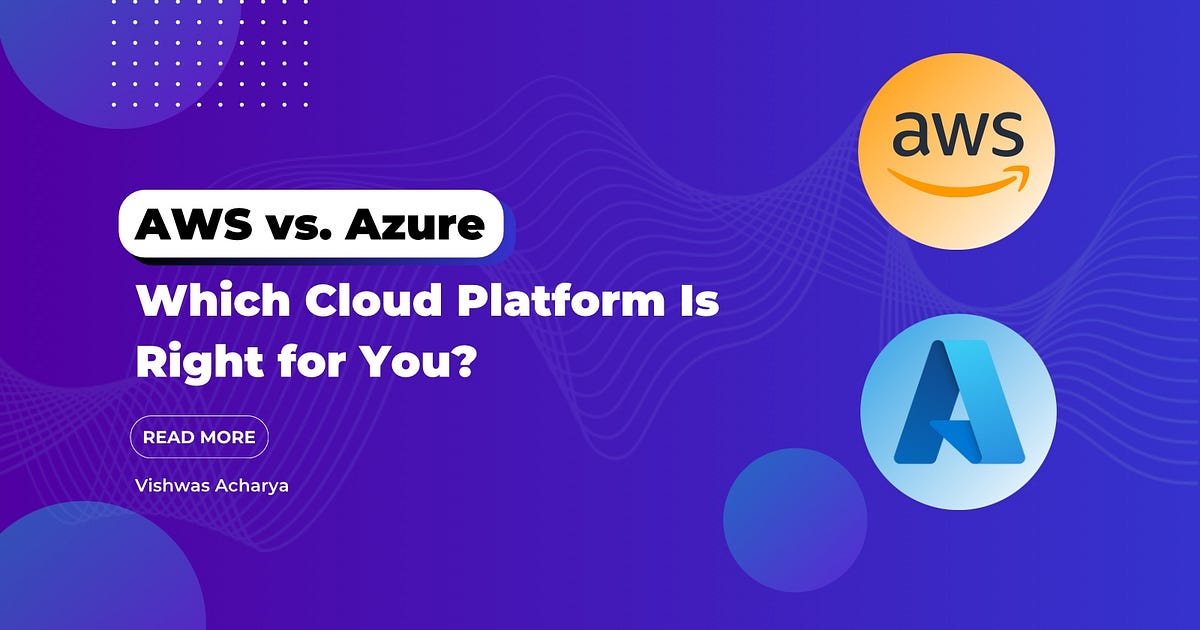 AWS vs. Azure Which Cloud Platform Is Right for You? by Vishwas