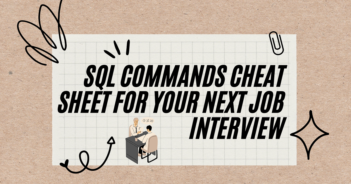 SQL Commands Cheat Sheet for your Next Job Interview | by Sarang S ...