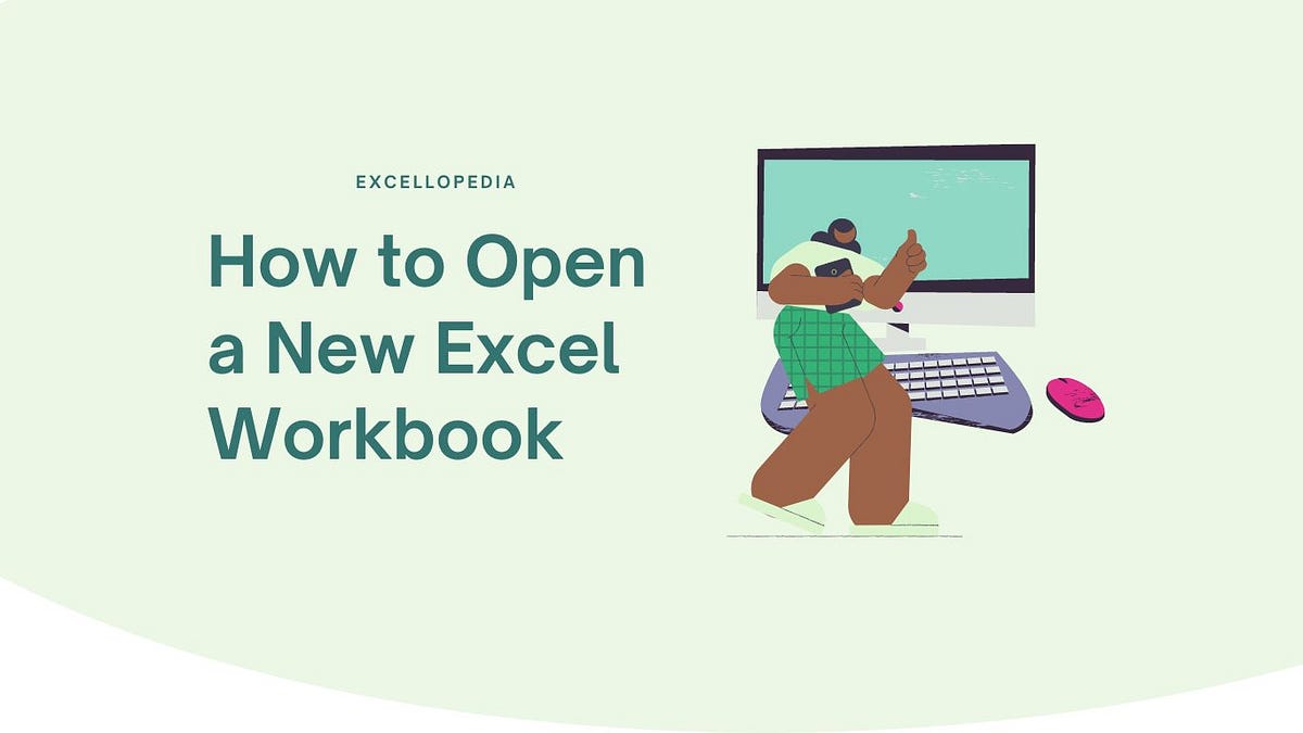 How to Open a New Excel Workbook: - Excellopedia - Medium