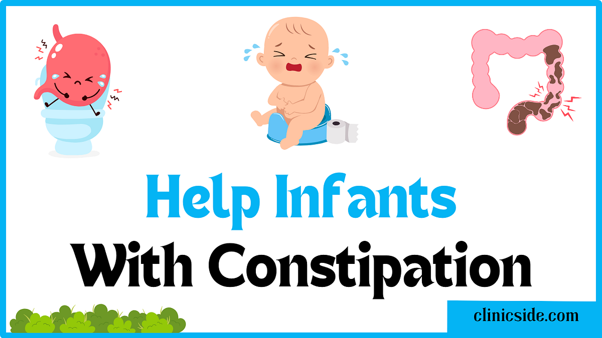How To Help An Infant With Constipation by Clinic Side Oct, 2023