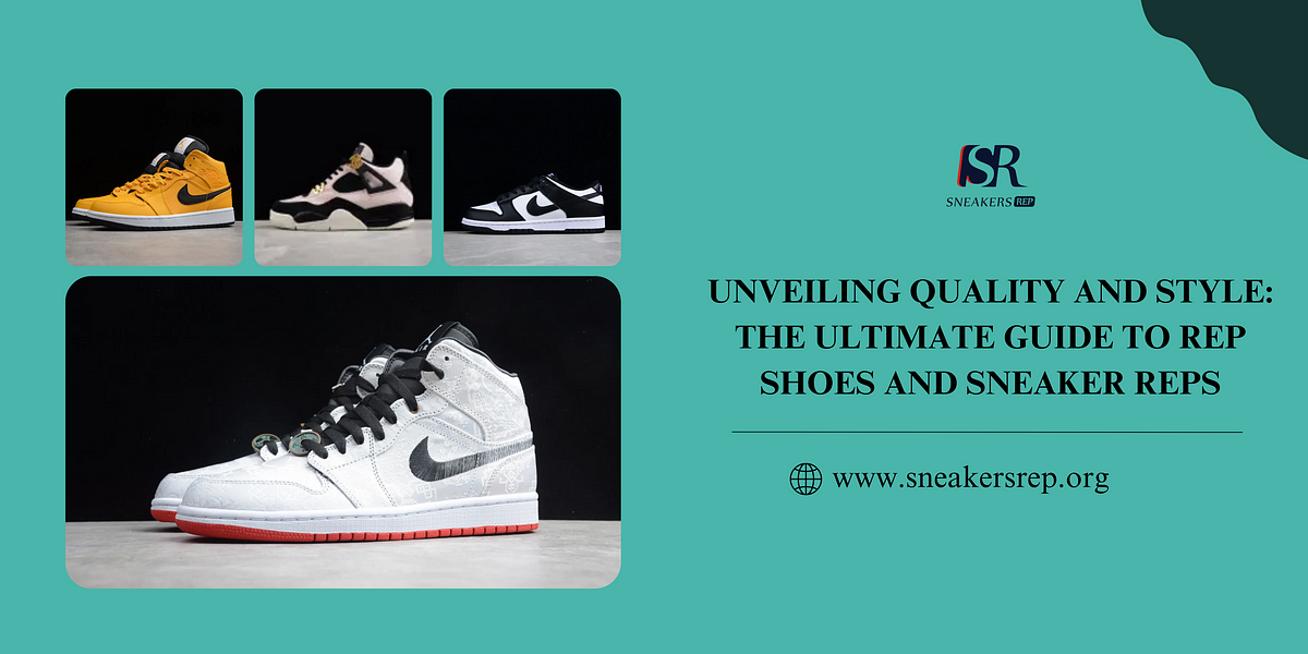 UNVEILING QUALITY AND STYLE: THE ULTIMATE GUIDE TO REP SHOES AND SNEAKER  REPS | by Sneakers Rep | Medium