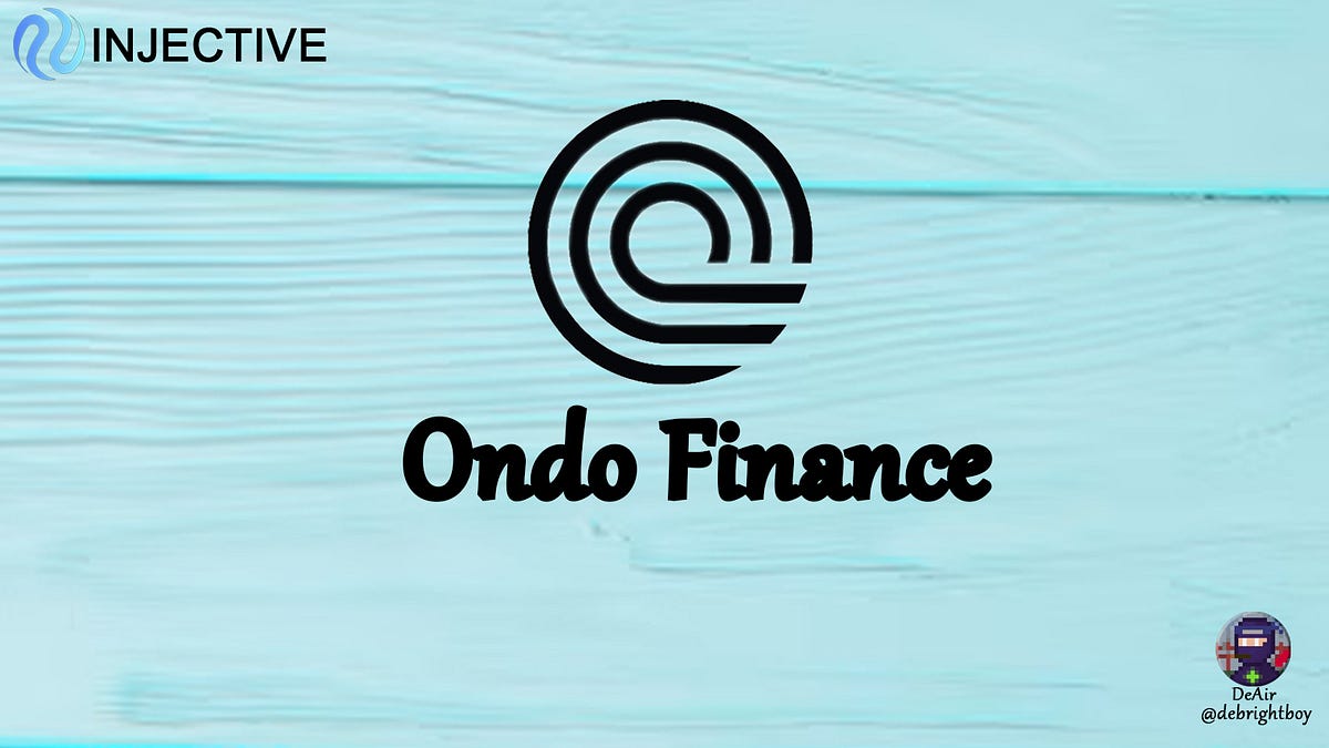 ONDO FINANCE INTEGRATES WITH INJECTIVE | by DeAir | Medium