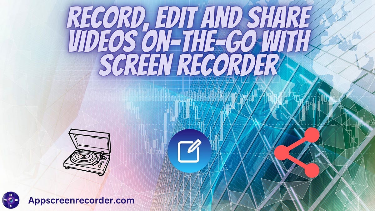 Record, edit and share videos on-the-go with Screen recorder | by ...