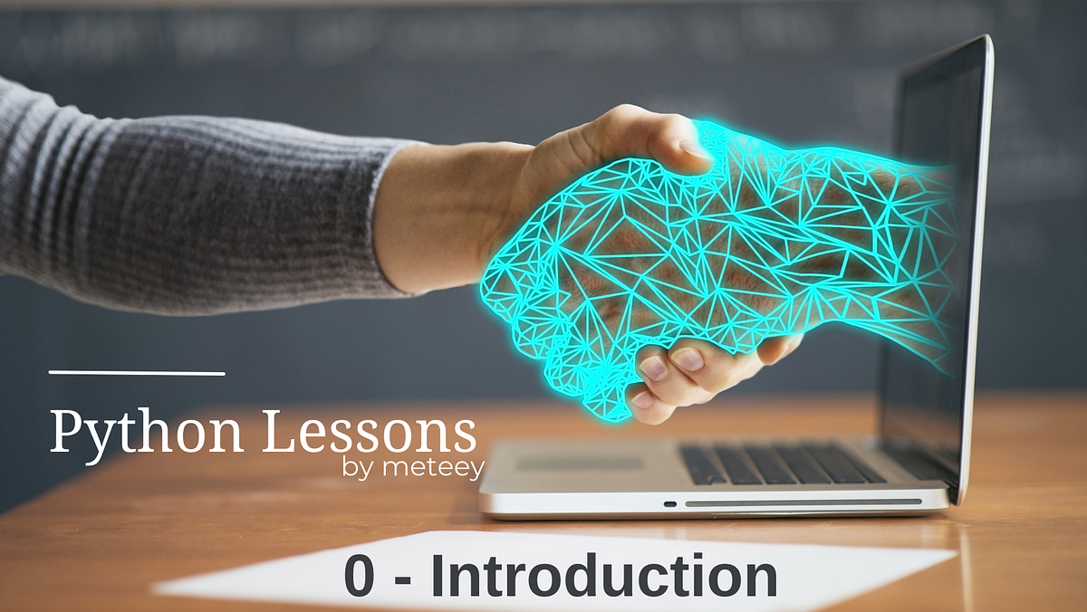 Python Lessons-0 : Introduction - Meteey - Medium