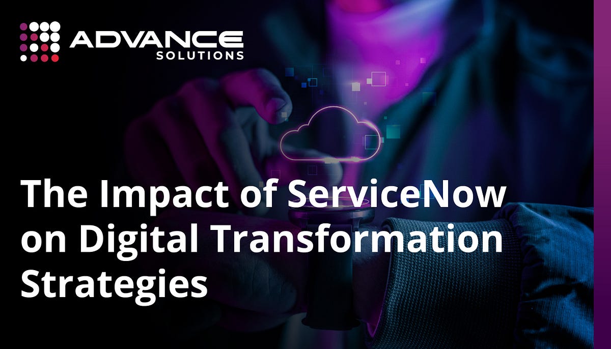 The Impact of ServiceNow on Digital Transformation Strategies | by ...