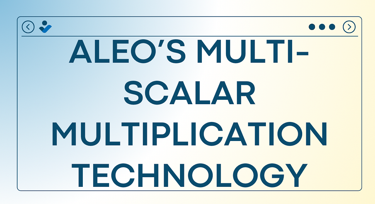 Aleo’s Multi-Scalar Multiplication Technology | by Tetyana Orlova | Medium