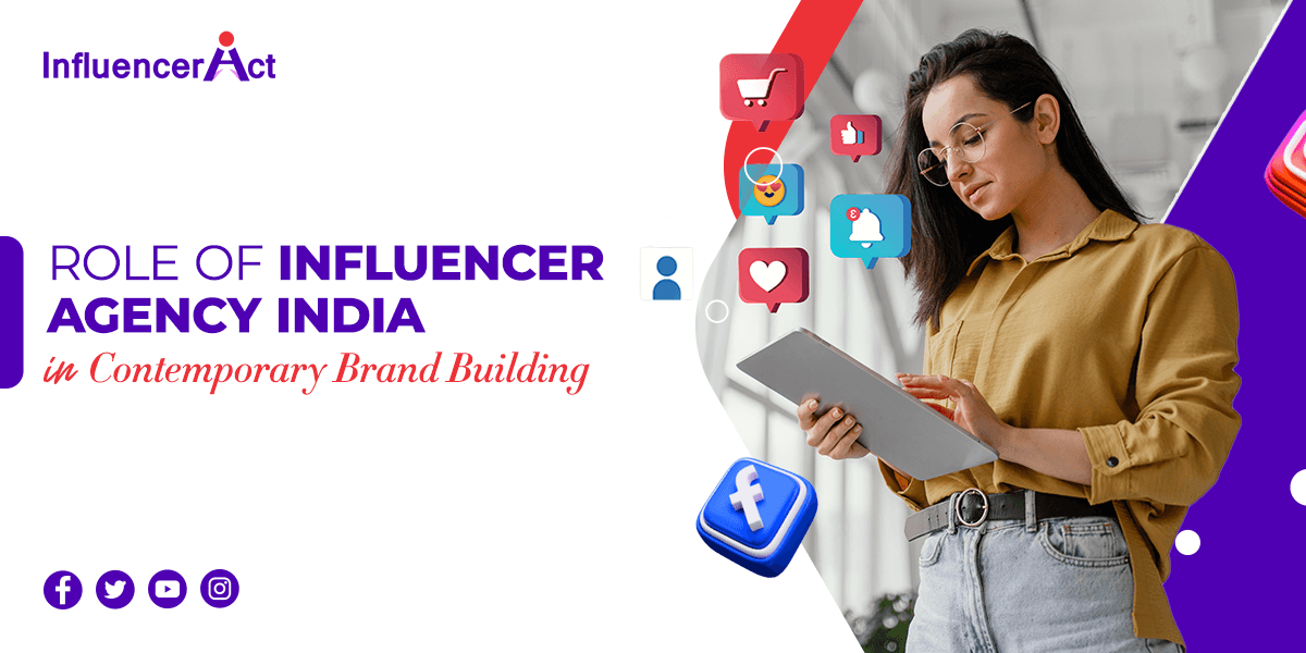 Role of Influencer Agency India in Contemporary Brand Building