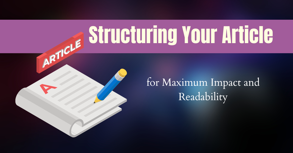 Structuring Your Article for Maximum Impact and Readability: 8 Tips to ...