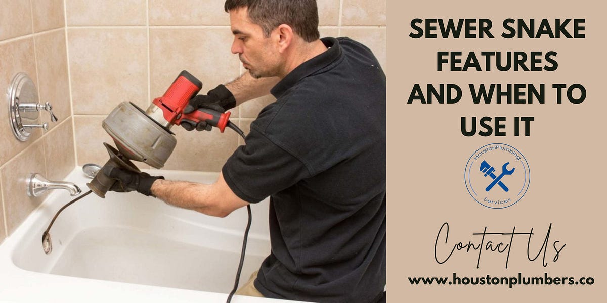 Sewer Snake Features and When to Use It by Houston Plumbers Medium