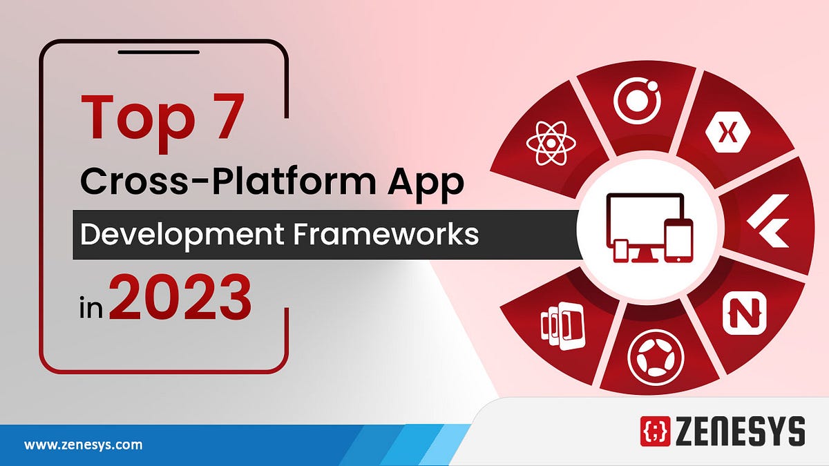 Top 7 Cross-Platform App Development Frameworks in 2023 | by Zenesys ...