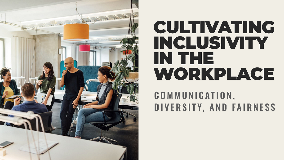 Cultivating Inclusivity in the Workplace: Communication, Diversity, and ...