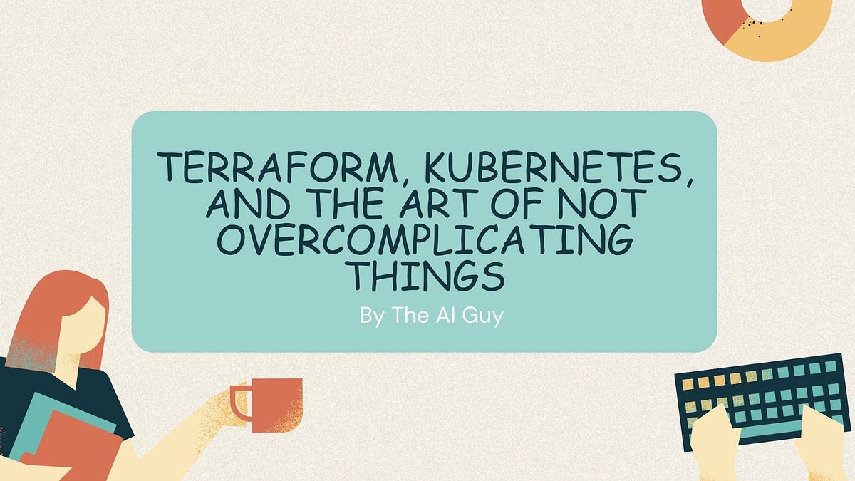 Terraform, Kubernetes, and the Art of Not Overcomplicating Things | by ...