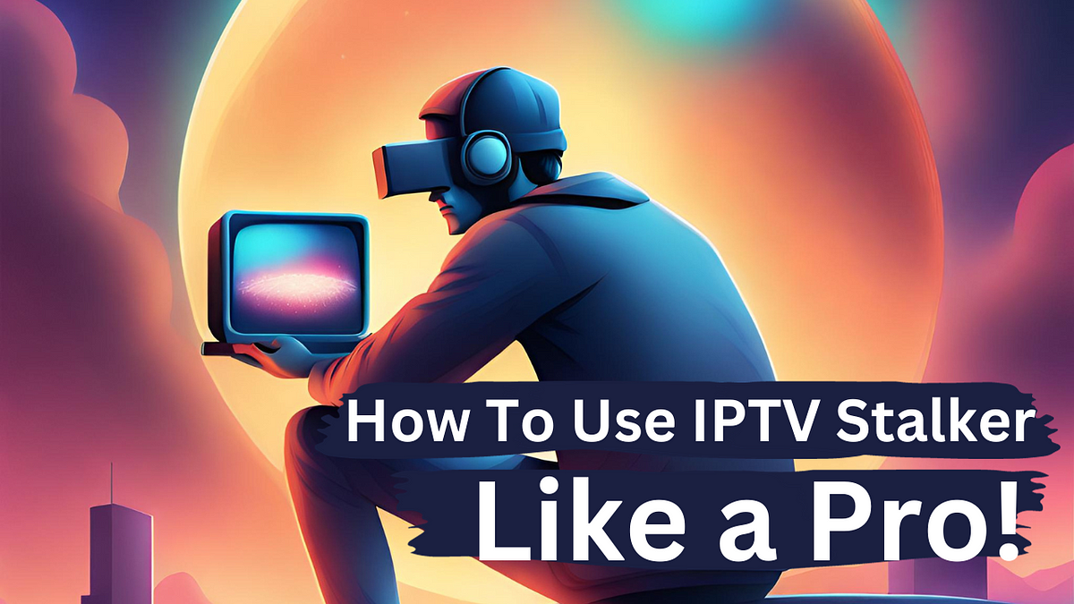 How To Use IPTV Stalker Like a Pro! by Zunaira Irshad Medium