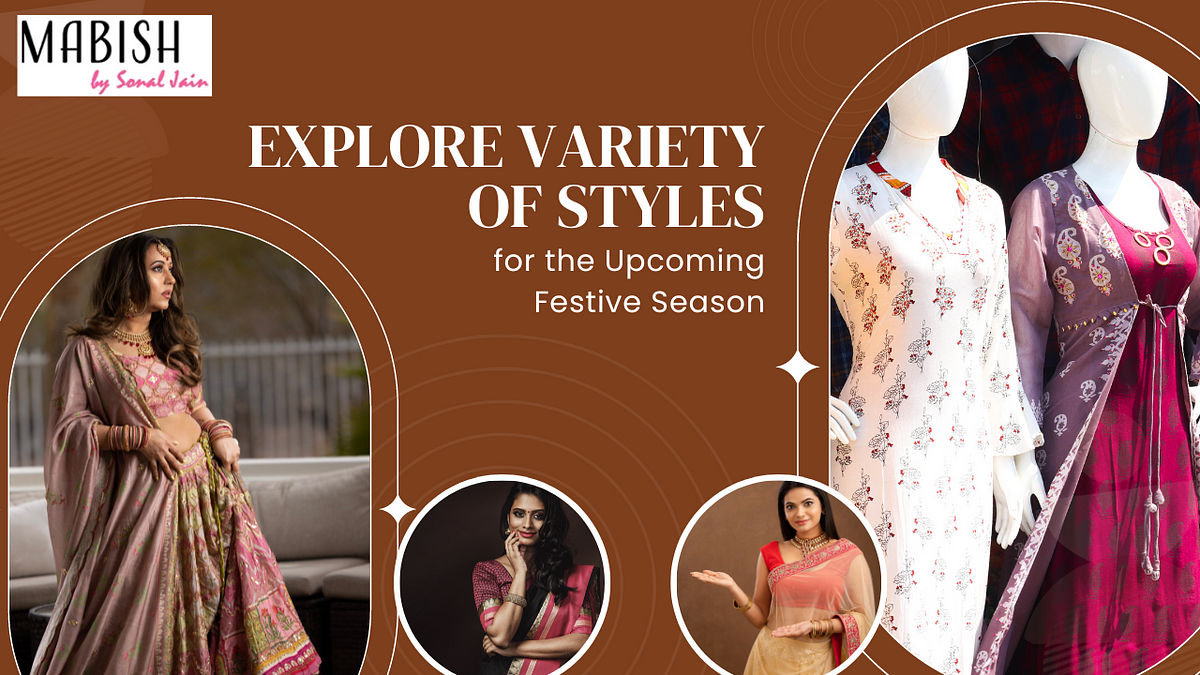 Explore Variety of Styles for the Upcoming Festive Season