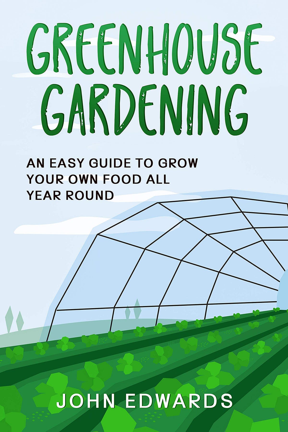 [BOOKS] Greenhouse Gardening An Easy Guide to Grow Your Own Food All