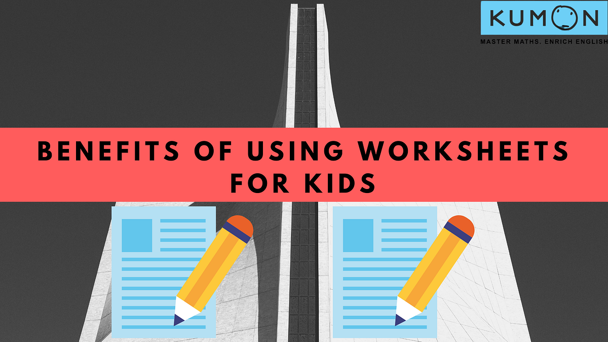 Top 10 Benefits of Using Worksheets For Kids by Kumon Global Medium