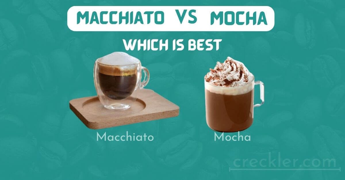 Macchiato Vs Mocha Key Difference & Detail You Need To Know by