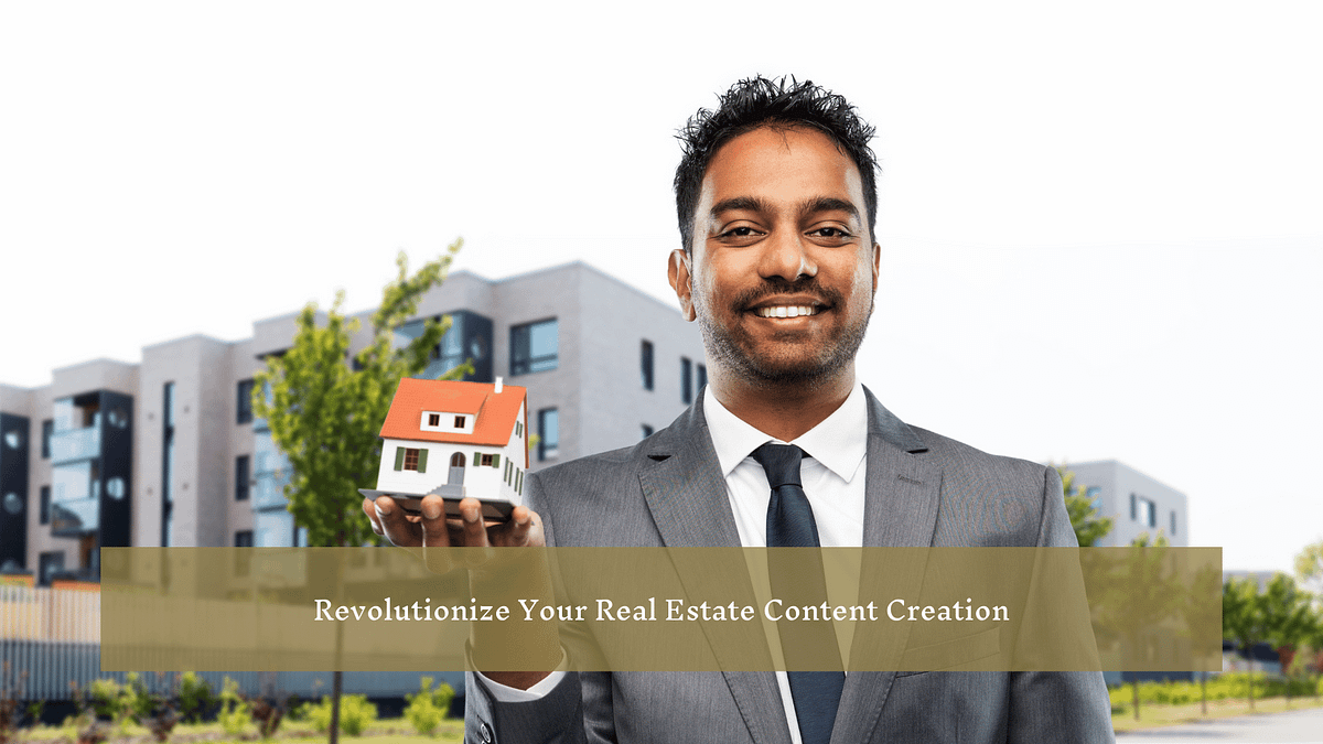 Revolutionize Your Real Estate Content Creation