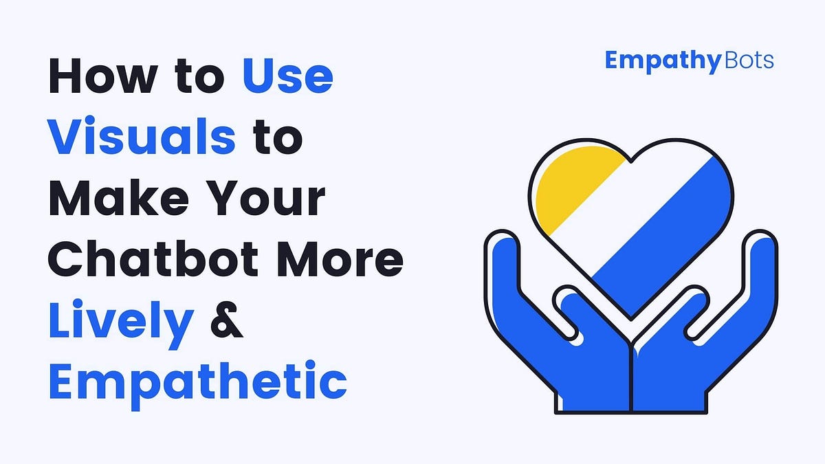 How to Use Visuals to Make Your Chatbot More Lively and Empathetic ...