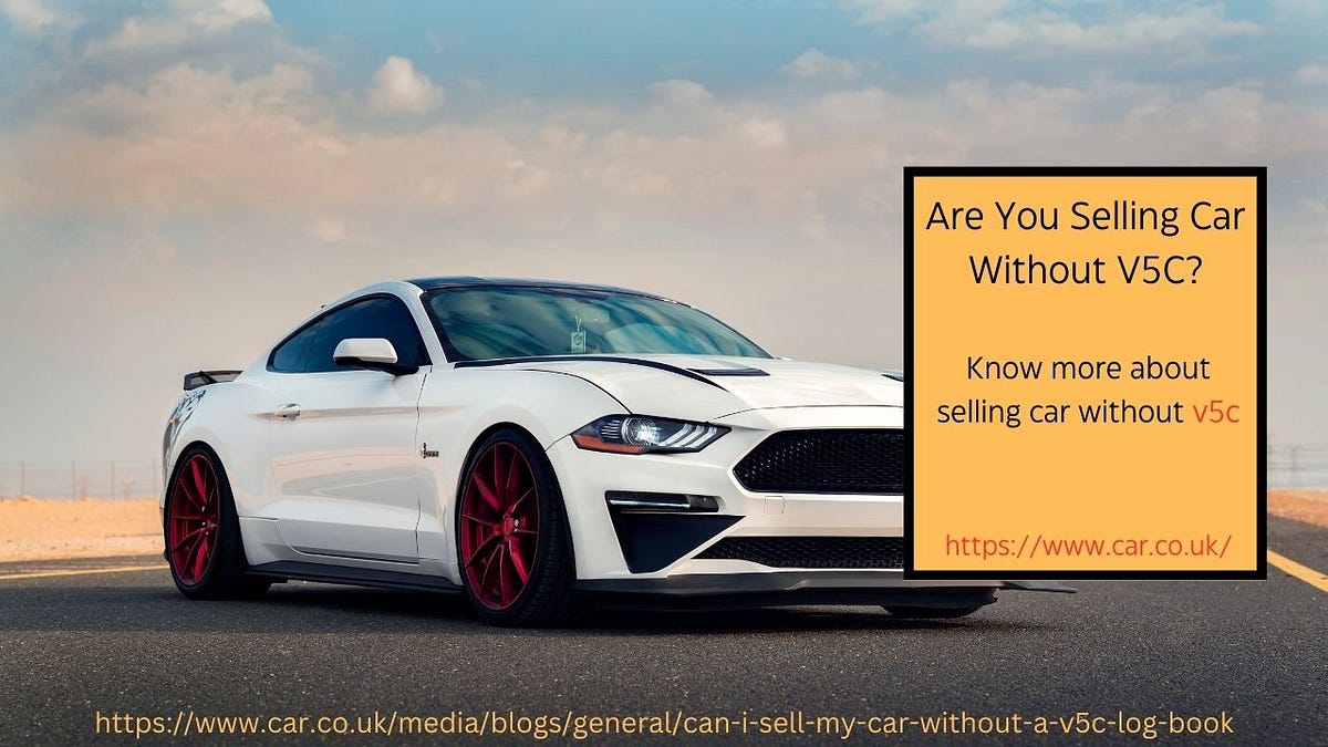 What To Do If You Don’t Have Your V5c For Selling A Car? by Janice