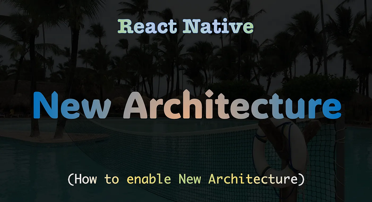 Exploring React Native’s New Architecture: A Guide to Enabling it in ...