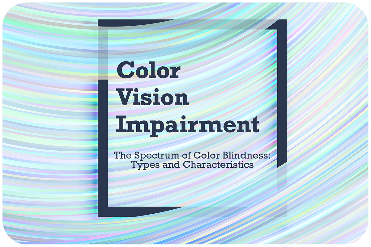 Color Vision Impairment, The Spectrum of Color Blindness Types and