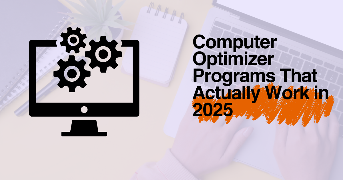 Computer Optimizer Programs That Actually Work in 2025