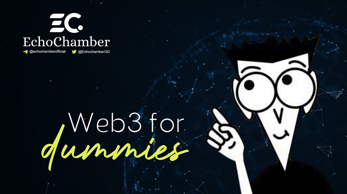 Web3 For Dummies Everything To Know About It By Echo Chamber Medium Web3 For Dummies Everything To Know About It By Echo Chamber Medium
