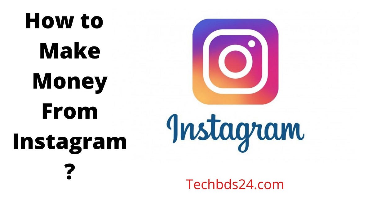 How to Make Money From Instagram? by Techbds24 Medium