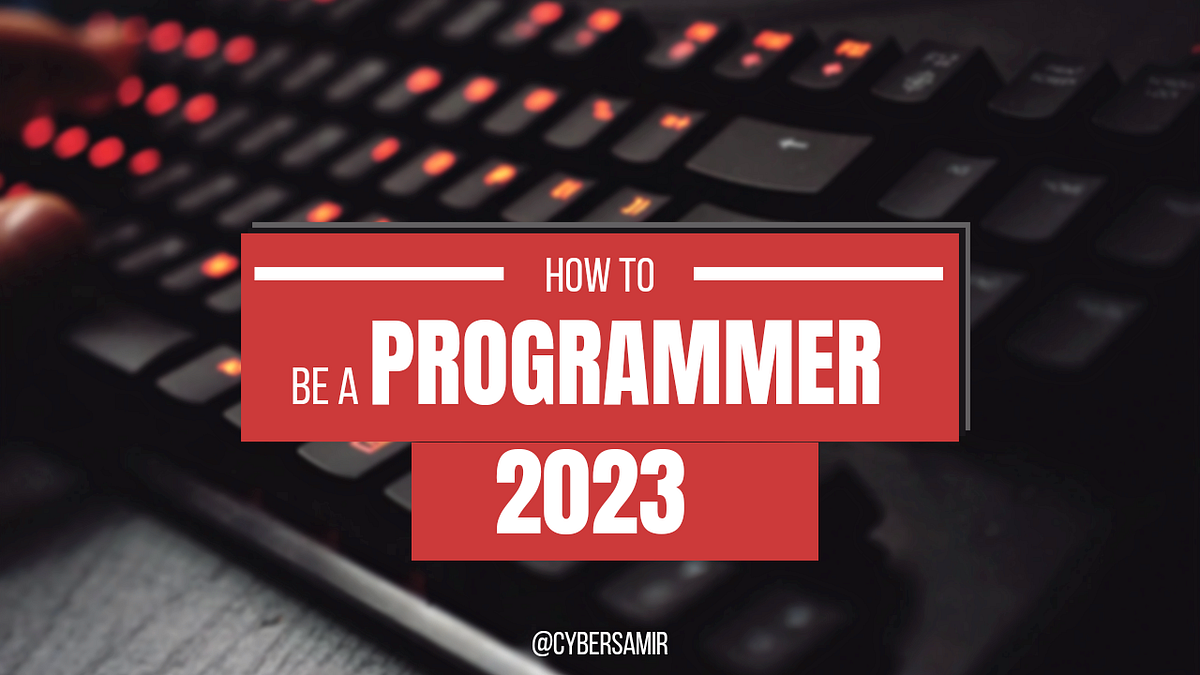 How to Become a Programmer in 2023: A Complete Guide | by Samie | Medium