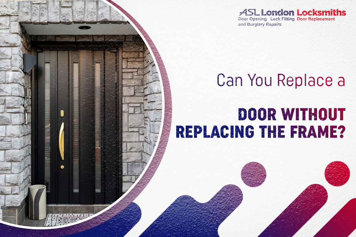 Can You Replace a Door Without Replacing the Frame? by ASL London Locksmith Medium