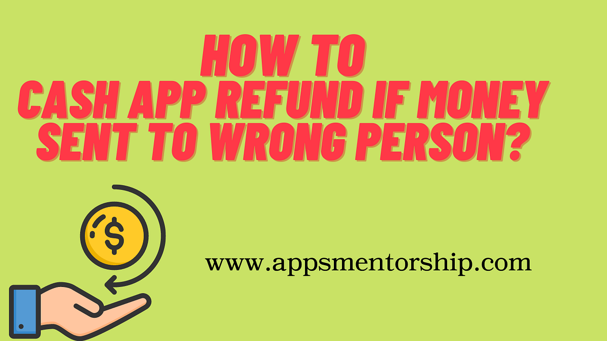 Can I Get A Refund On Cash App If Sent To The Wrong Person By