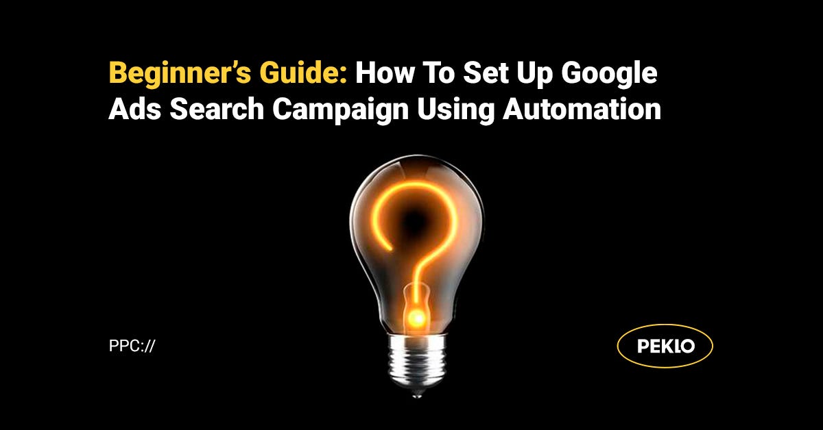 Beginner’s Guide How To Set Up Google Ads Search Campaign Using