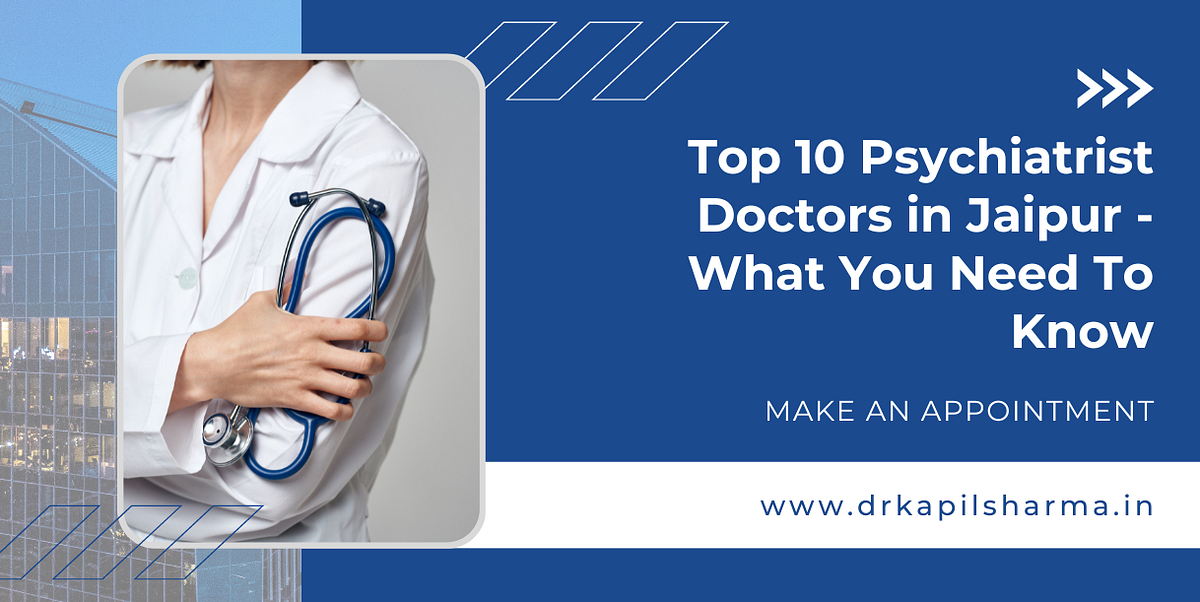 Top 10 Psychiatrist Doctors in Jaipur — What You Need To Know by Dr