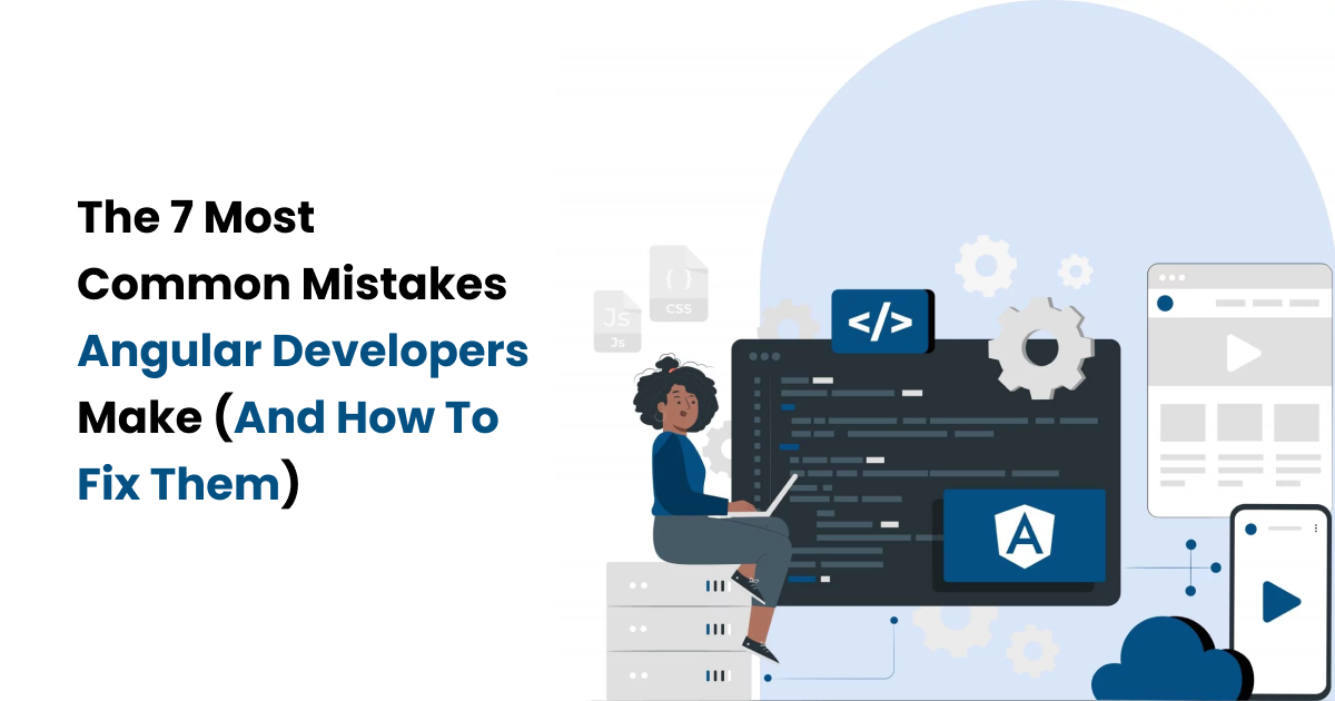 The 7 Most Common Mistakes Angular Developers Make (and How to Fix Them ...