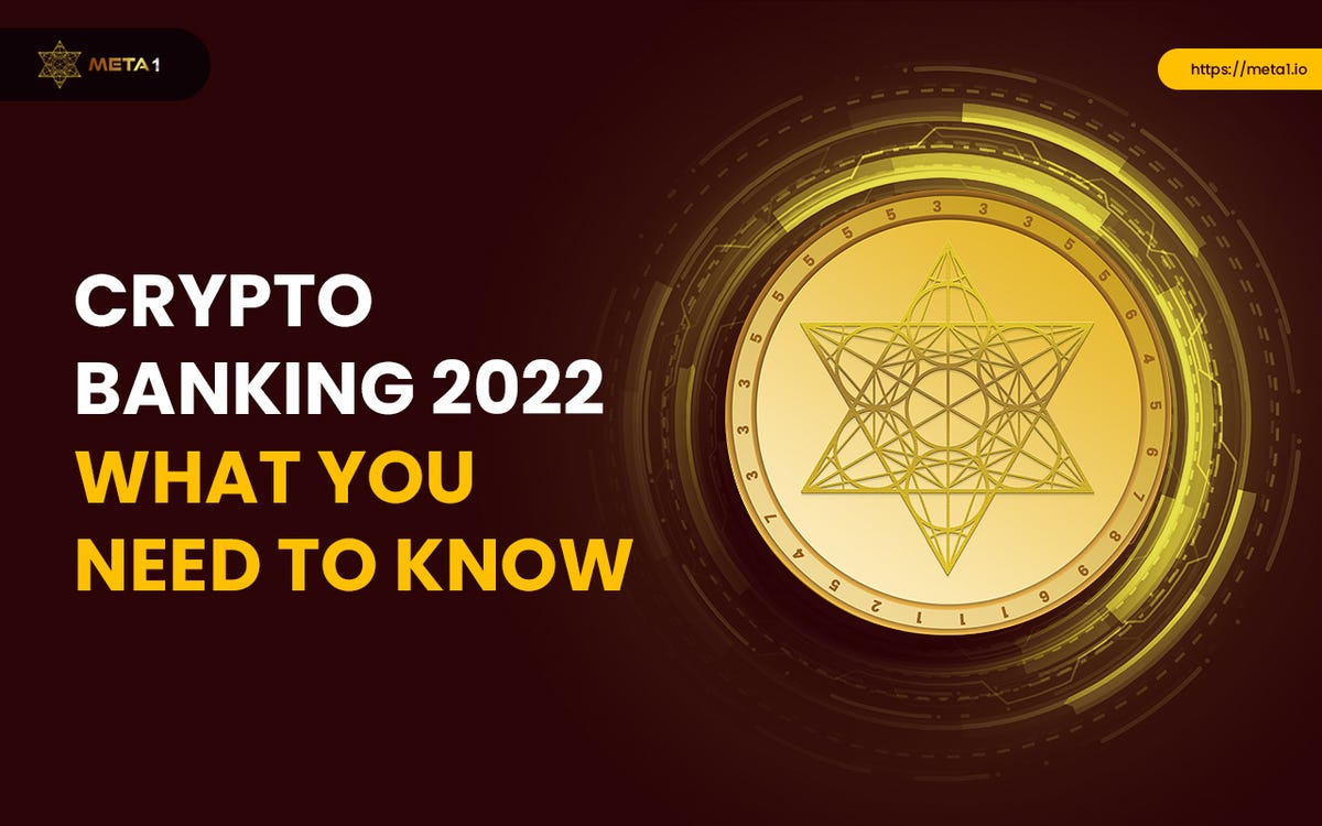 Crypto Banking 2022 — What You Need to Know by META 1 Coin Medium