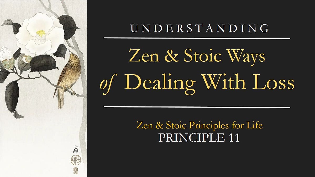 Zen & Stoic Life Principles Principle 11 Zen & Stoic Ways of Dealing With Loss by Path of